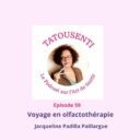 Podcast Jacqueline Padilla Paillargue, un voyage olfactif