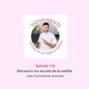 Ep 114.115.116  A la rencontre de Paul Galand, sourceur de vanille