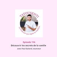 Ep 114.115.116  A la rencontre de Paul Galand, sourceur de vanille