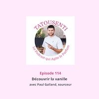 Ep 114.115.116  A la rencontre de Paul Galand, sourceur de vanille