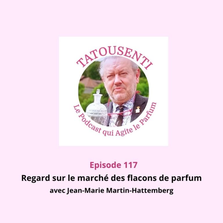 Ep 117 Regard sur le marché des flacons de parfum avec Jean-Marie Martin-Hattemberg